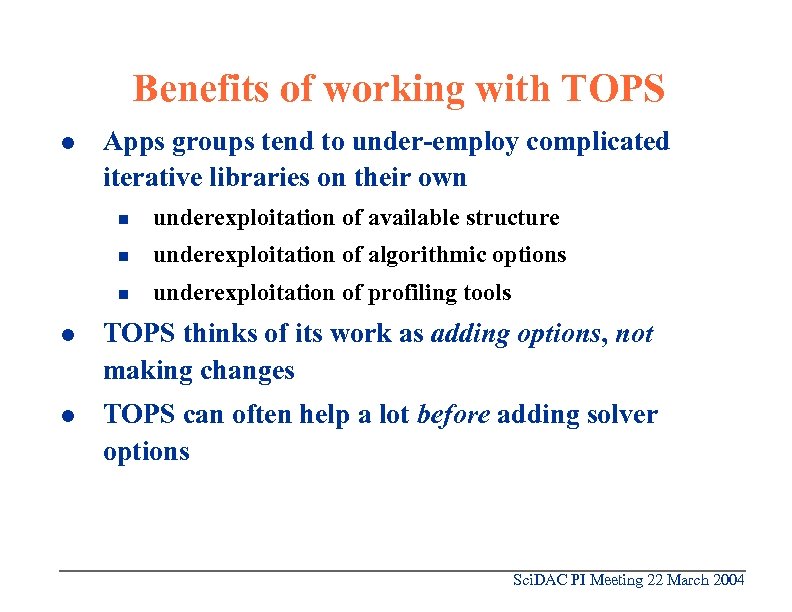 Benefits of working with TOPS l Apps groups tend to under-employ complicated iterative libraries
