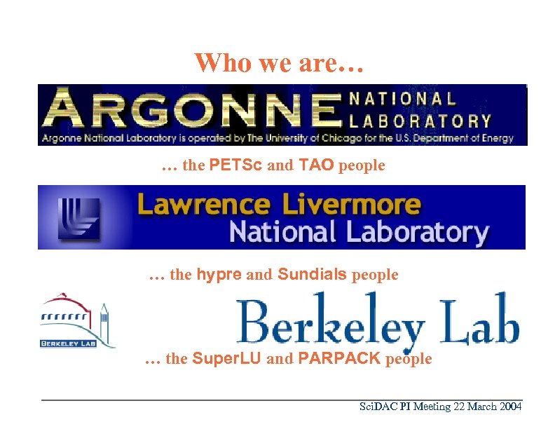 Who we are… … the PETSc and TAO people … the hypre and Sundials