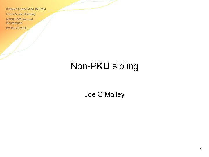 It doesn’t have to be like this Fiona & Joe O’Malley NSPKU 35 th