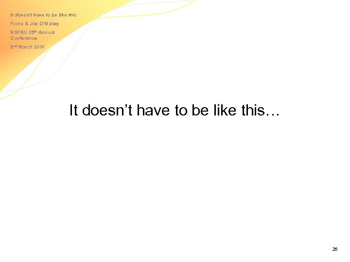 It doesn’t have to be like this Fiona & Joe O’Malley NSPKU 35 th