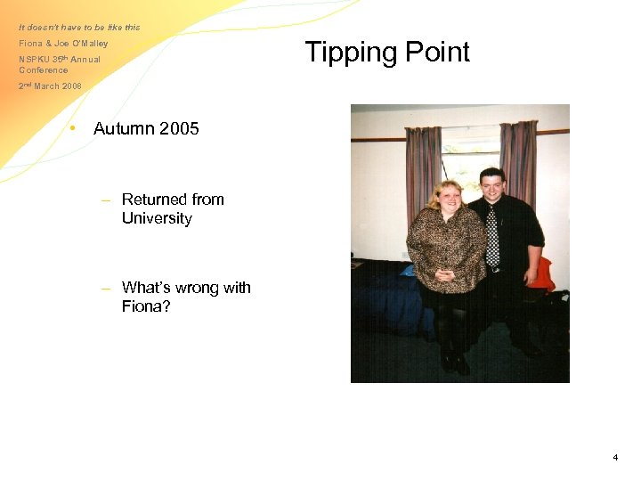 It doesn’t have to be like this Fiona & Joe O’Malley NSPKU 35 th