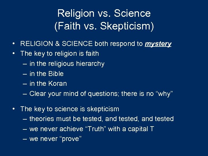 Religion vs. Science (Faith vs. Skepticism) • RELIGION & SCIENCE both respond to mystery