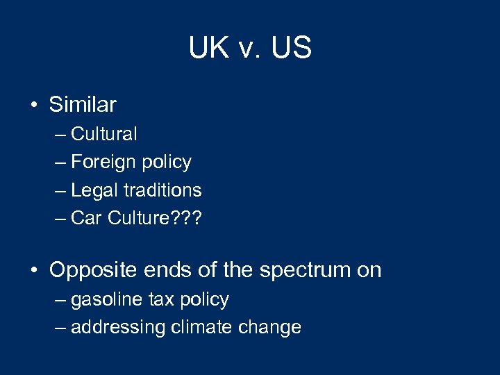 UK v. US • Similar – Cultural – Foreign policy – Legal traditions –