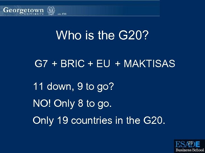 Who is the G 20? G 7 + BRIC + EU + MAKTISAS 11