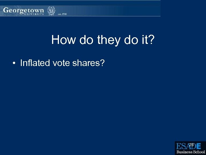 How do they do it? • Inflated vote shares? 28 