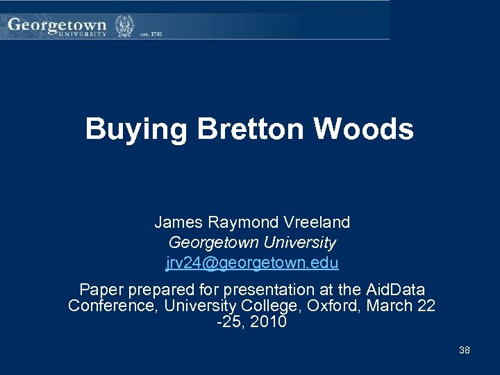 Buying Bretton Woods James Raymond Vreeland Georgetown University jrv 24@georgetown. edu Paper prepared for