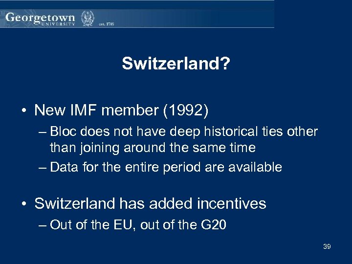 Switzerland? • New IMF member (1992) – Bloc does not have deep historical ties