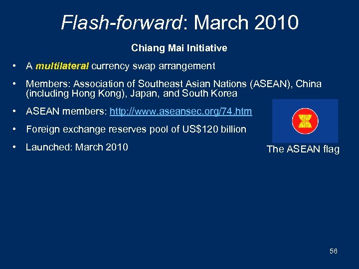 Flash-forward: March 2010 Chiang Mai Initiative • A multilateral currency swap arrangement • Members: