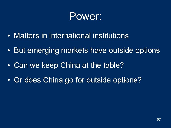 Power: • Matters in international institutions • But emerging markets have outside options •