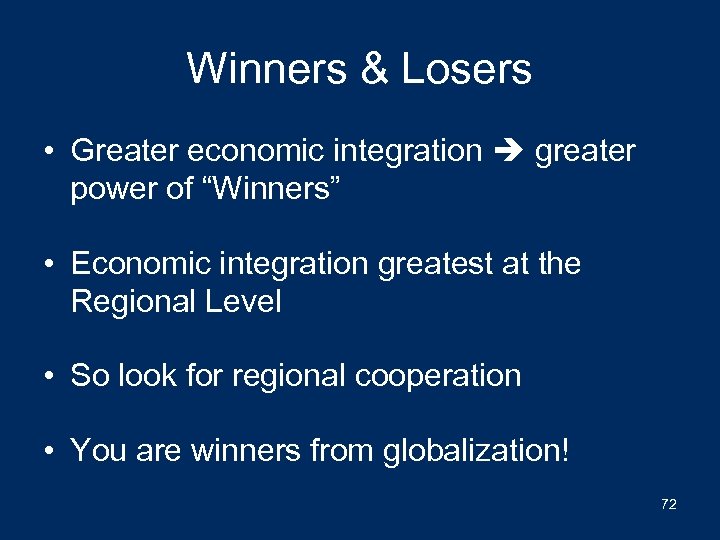 Winners & Losers • Greater economic integration greater power of “Winners” • Economic integration