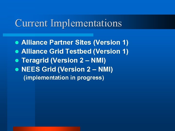 Current Implementations Alliance Partner Sites (Version 1) l Alliance Grid Testbed (Version 1) l