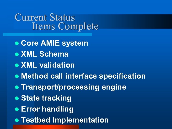 Current Status Items Complete l Core AMIE system l XML Schema l XML validation