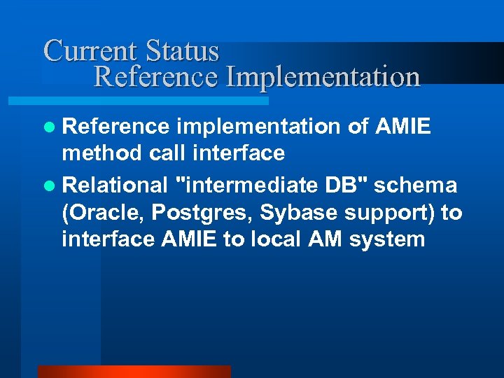 Current Status Reference Implementation l Reference implementation of AMIE method call interface l Relational