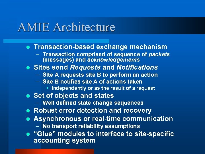 AMIE Architecture l Transaction-based exchange mechanism – Transaction comprised of sequence of packets (messages)
