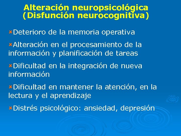 Alteración neuropsicológica (Disfunción neurocognitiva) ûDeterioro de la memoria operativa ûAlteración en el procesamiento de
