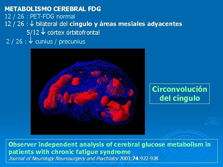 METABOLISMO CEREBRAL FDG 12 / 26 : PET-FDG normal 12 / 26 : bilateral