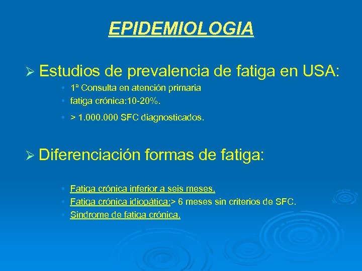 EPIDEMIOLOGIA Ø Estudios de prevalencia de fatiga en USA: • 1ª Consulta en atención