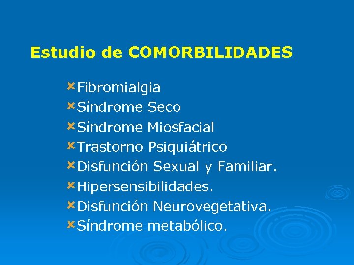 Estudio de COMORBILIDADES ûFibromialgia ûSíndrome Seco ûSíndrome Miosfacial ûTrastorno Psiquiátrico ûDisfunción Sexual y Familiar.