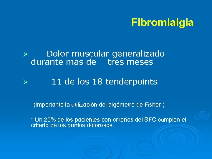 Fibromialgia Ø Ø Dolor muscular generalizado durante mas de tres meses 11 de los