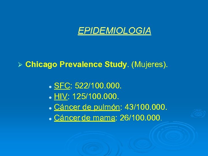 EPIDEMIOLOGIA Ø Chicago Prevalence Study. (Mujeres). SFC: 522/100. 000. l HIV: 125/100. 000. l
