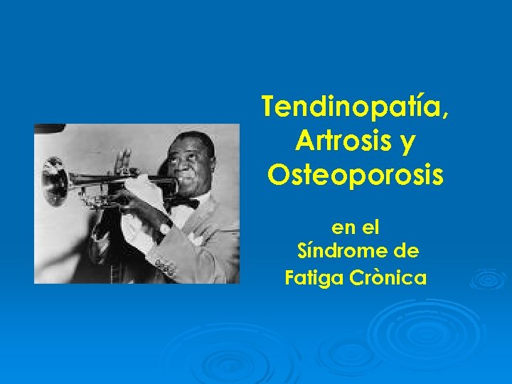 Tendinopatía, Artrosis y Osteoporosis en el Síndrome de Fatiga Crònica 