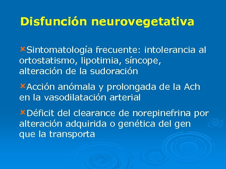 Disfunción neurovegetativa ûSintomatología frecuente: intolerancia al ortostatismo, lipotimia, síncope, alteración de la sudoración ûAcción