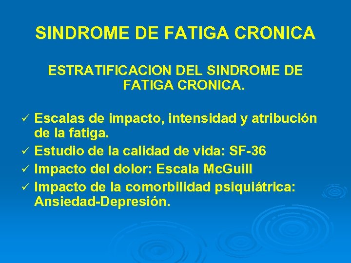 SINDROME DE FATIGA CRONICA ESTRATIFICACION DEL SINDROME DE FATIGA CRONICA. Escalas de impacto, intensidad