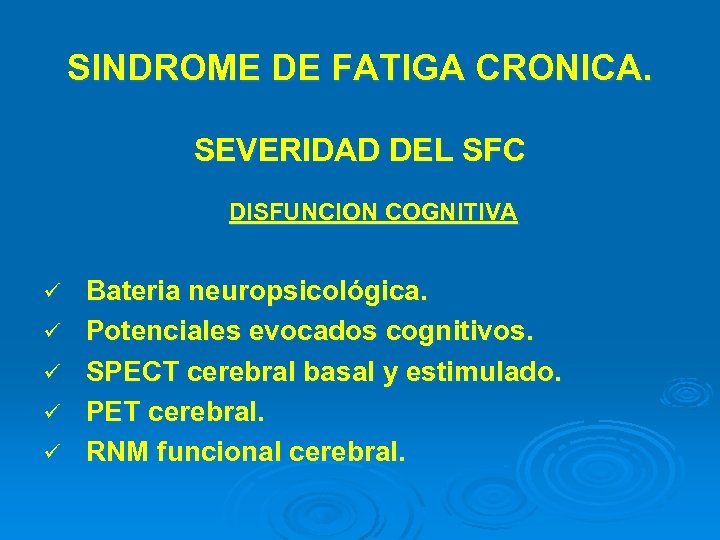 SINDROME DE FATIGA CRONICA. SEVERIDAD DEL SFC DISFUNCION COGNITIVA ü ü ü Bateria neuropsicológica.