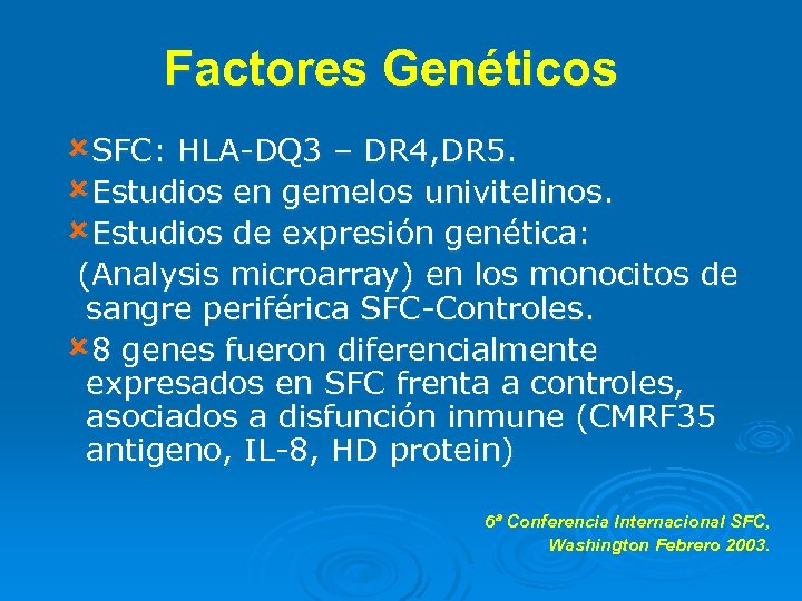 Factores Genéticos ûSFC: HLA-DQ 3 – DR 4, DR 5. ûEstudios en gemelos univitelinos.