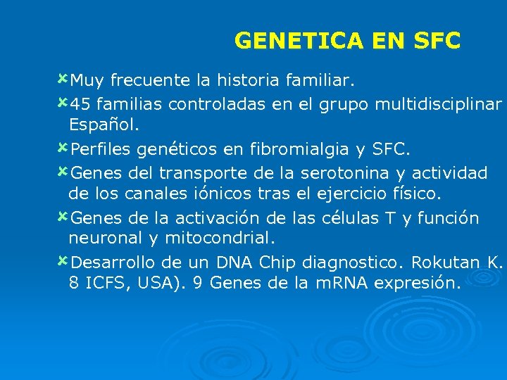 GENETICA EN SFC ûMuy frecuente la historia familiar. û 45 familias controladas en el