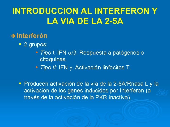 INTRODUCCION AL INTERFERON Y LA VIA DE LA 2 -5 A è Interferón §