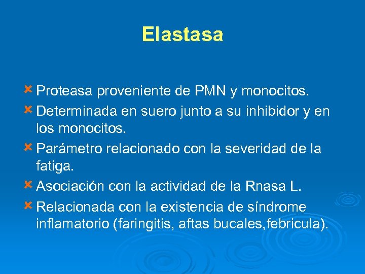 Elastasa û Proteasa proveniente de PMN y monocitos. û Determinada en suero junto a