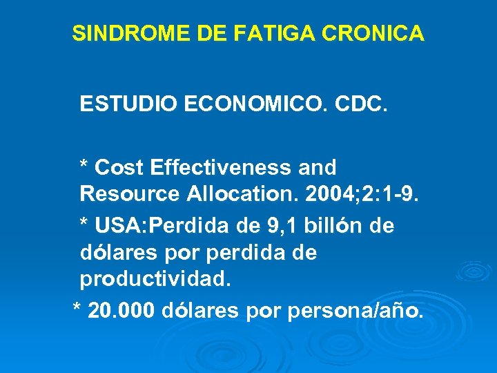 SINDROME DE FATIGA CRONICA ESTUDIO ECONOMICO. CDC. * Cost Effectiveness and Resource Allocation. 2004;
