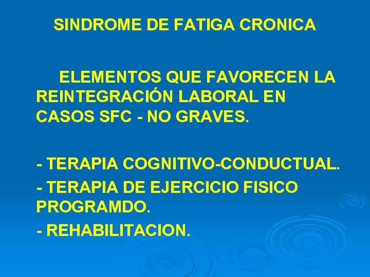SINDROME DE FATIGA CRONICA ELEMENTOS QUE FAVORECEN LA REINTEGRACIÓN LABORAL EN CASOS SFC -