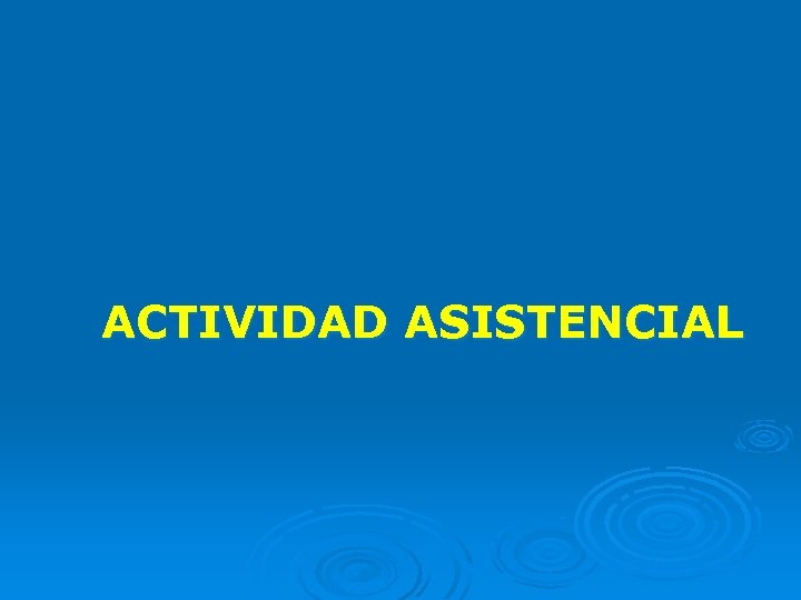 ACTIVIDAD ASISTENCIAL 