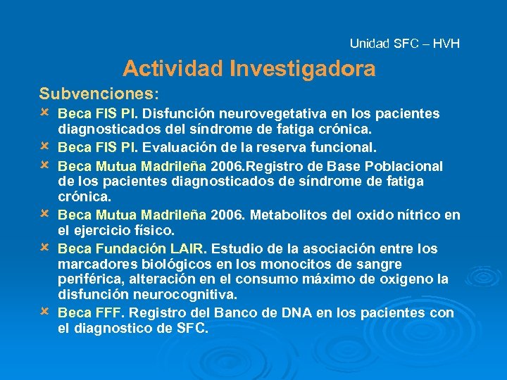 Unidad SFC – HVH Actividad Investigadora Subvenciones: û û û Beca FIS PI. Disfunción