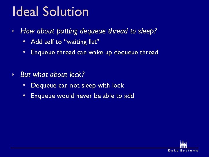 Ideal Solution How about putting dequeue thread to sleep? • Add self to “waiting