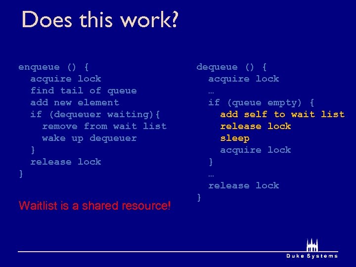 Does this work? enqueue () { acquire lock find tail of queue add new