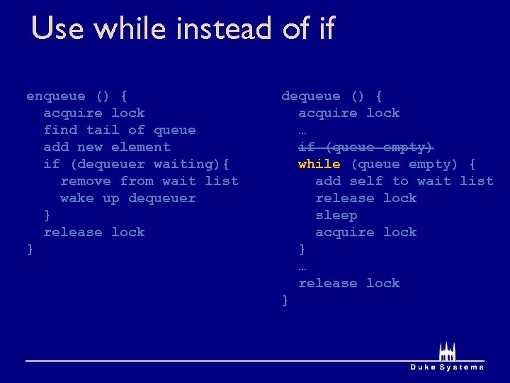 Use while instead of if enqueue () { acquire lock find tail of queue