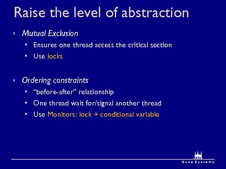 Raise the level of abstraction Mutual Exclusion • Ensures one thread access the critical