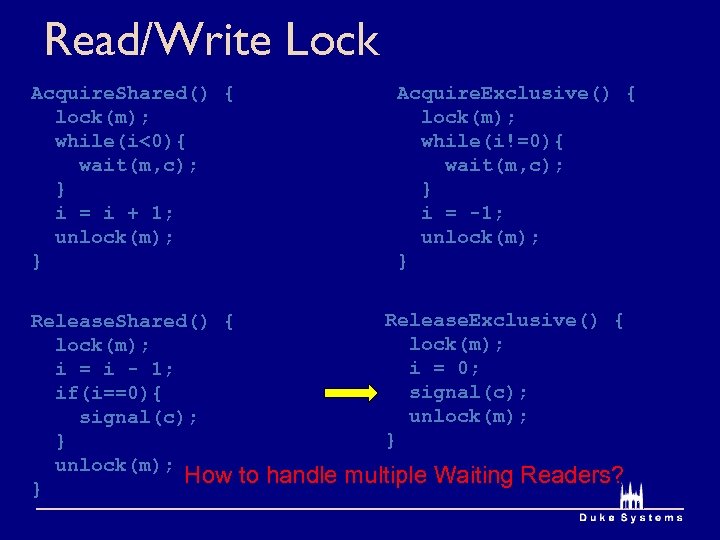 Read/Write Lock Acquire. Shared() { lock(m); while(i<0){ wait(m, c); } i = i +