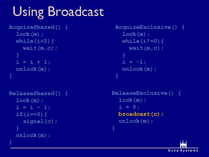 Using Broadcast Acquire. Shared() { lock(m); while(i<0){ wait(m, c); } i = i +