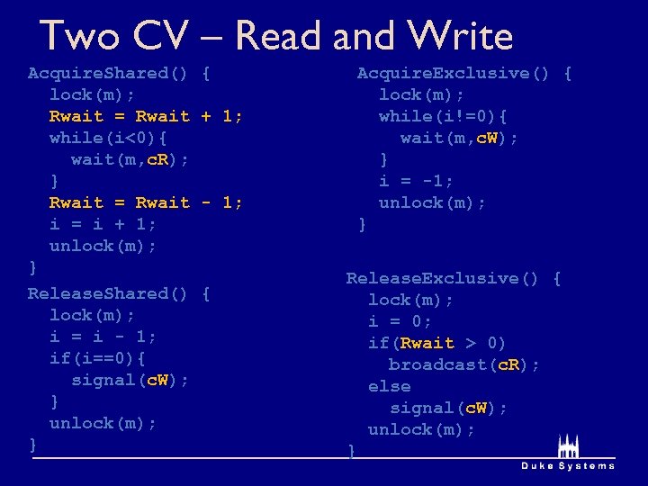 Two CV – Read and Write Acquire. Shared() lock(m); Rwait = Rwait while(i<0){ wait(m,