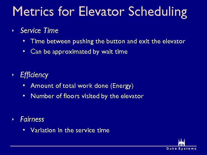 Metrics for Elevator Scheduling Service Time • Time between pushing the button and exit