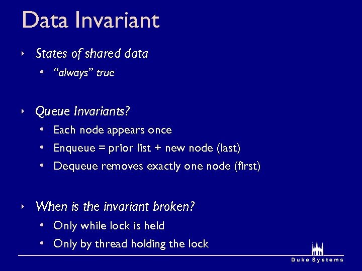 Data Invariant States of shared data • “always” true Queue Invariants? • Each node
