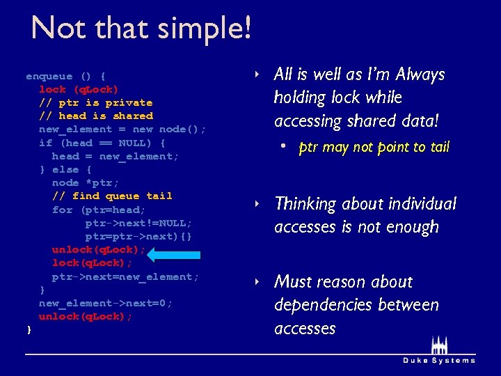 Not that simple! enqueue () { lock (q. Lock) // ptr is private //