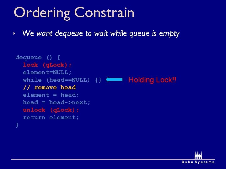 Ordering Constrain We want dequeue to wait while queue is empty dequeue () {