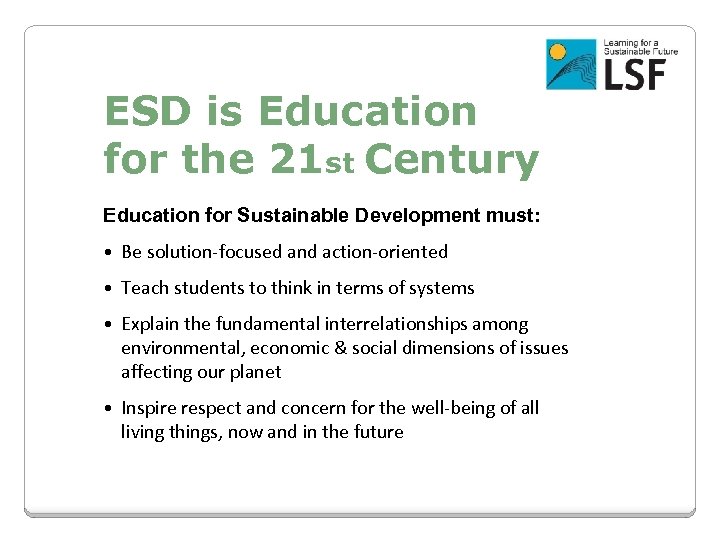 ESD is Education for the 21 st Century Education for Sustainable Development must: •