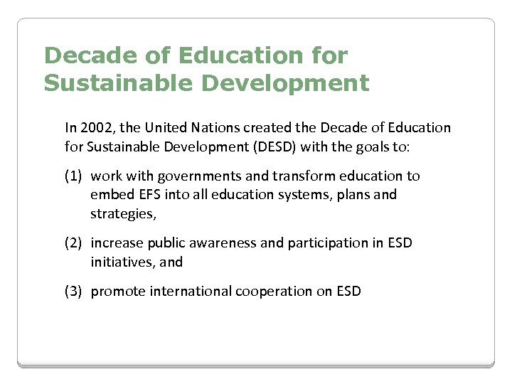 Decade of Education for Sustainable Development In 2002, the United Nations created the Decade