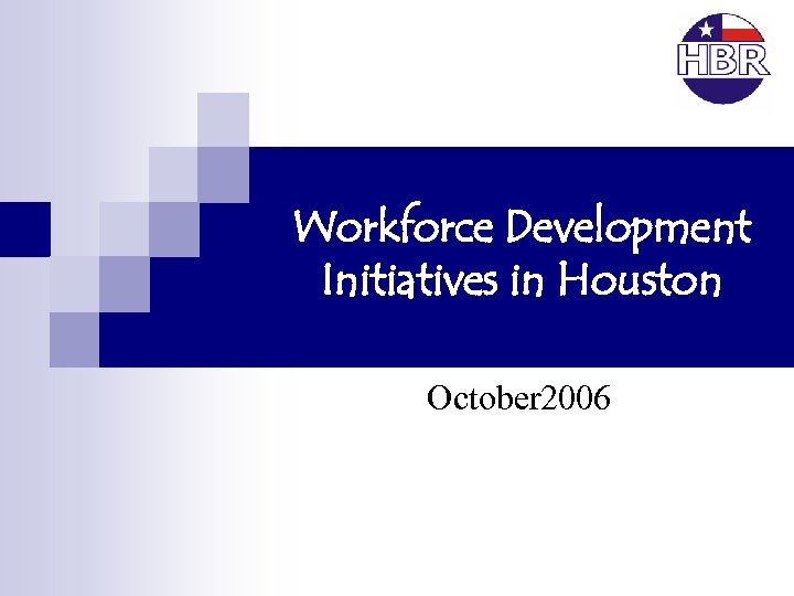 Workforce Development Initiatives in Houston October 2006 